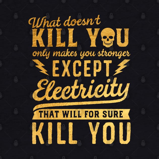 GOLD EXCEPT ELECTRICITY KILL YOU by mistergongs